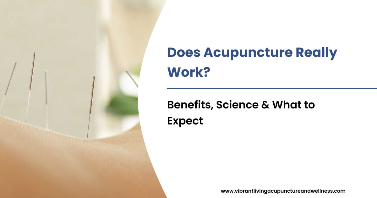 Does Acupuncture Really Work? Benefits, Science & What to Expect